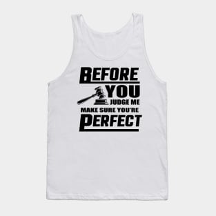 Before You Judge Me Make Sure You're Perfect Tank Top